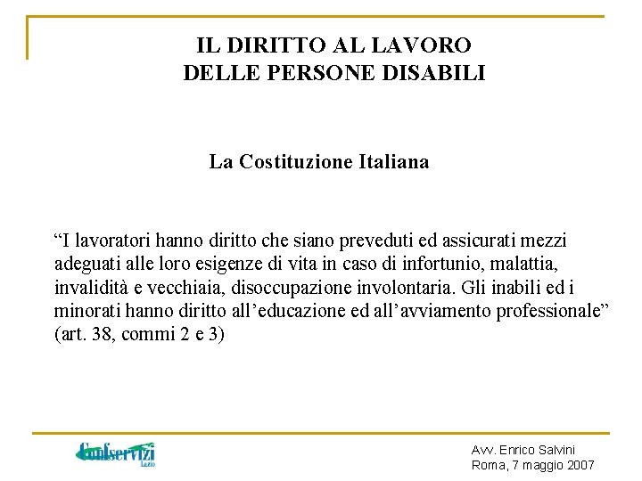 IL DIRITTO AL LAVORO DELLE PERSONE DISABILI La Costituzione Italiana “I lavoratori hanno diritto