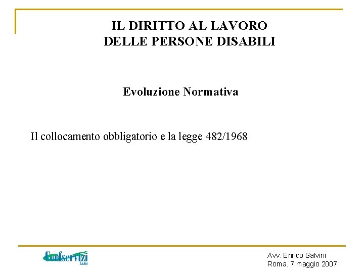 IL DIRITTO AL LAVORO DELLE PERSONE DISABILI Evoluzione Normativa Il collocamento obbligatorio e la