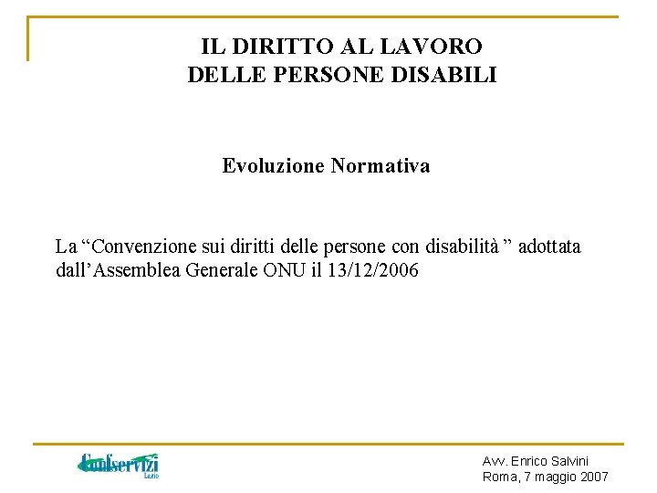 IL DIRITTO AL LAVORO DELLE PERSONE DISABILI Evoluzione Normativa La “Convenzione sui diritti delle