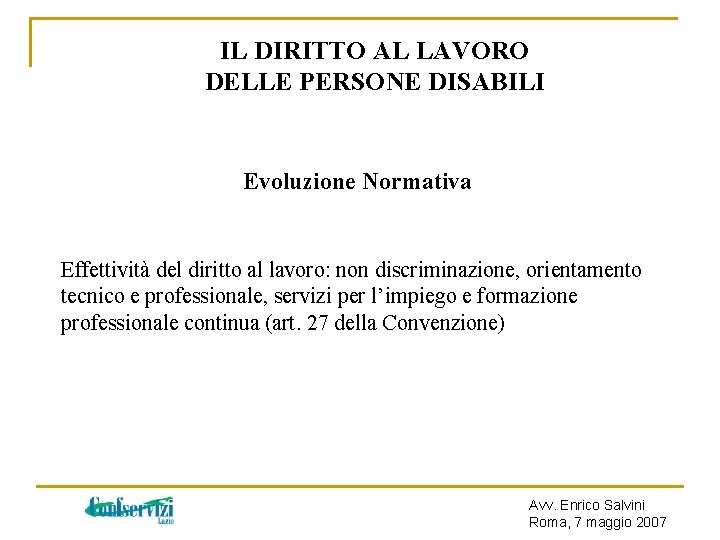 IL DIRITTO AL LAVORO DELLE PERSONE DISABILI Evoluzione Normativa Effettività del diritto al lavoro: