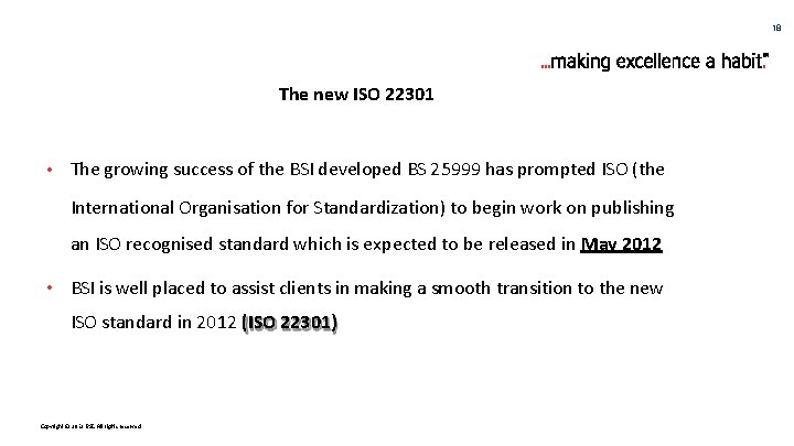 18 The new ISO 22301 • The growing success of the BSI developed BS