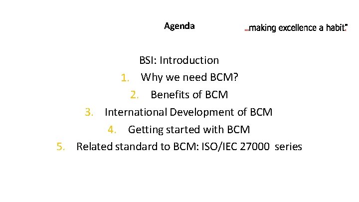Agenda BSI: Introduction 1. Why we need BCM? 2. Benefits of BCM 3. International