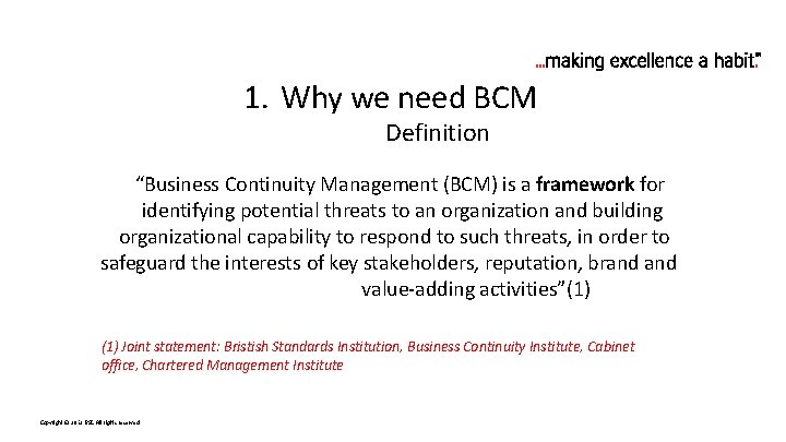 1. Why we need BCM Definition “Business Continuity Management (BCM) is a framework for