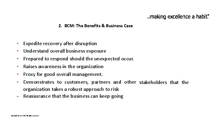 2. BCM: The Benefits & Business Case Expedite recovery after disruption Understand overall business