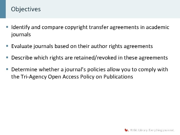 Objectives § Identify and compare copyright transfer agreements in academic journals § Evaluate journals
