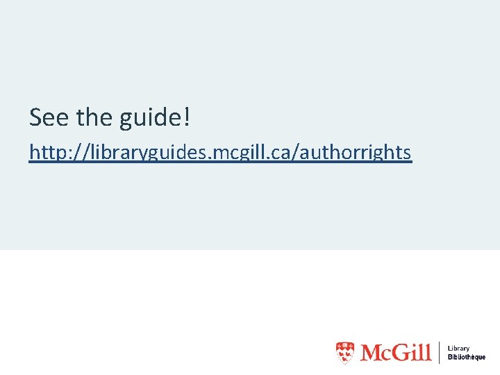 See the guide! http: //libraryguides. mcgill. ca/authorrights 