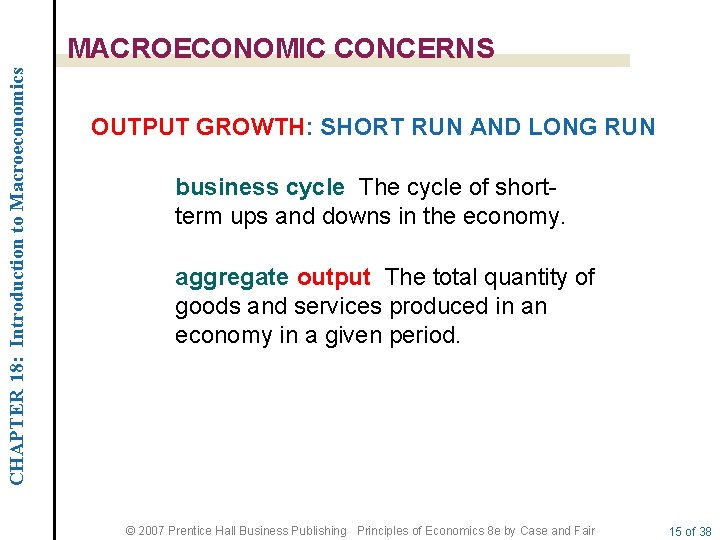 CHAPTER 18: Introduction to Macroeconomics MACROECONOMIC CONCERNS OUTPUT GROWTH: SHORT RUN AND LONG RUN
