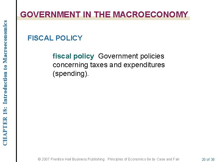CHAPTER 18: Introduction to Macroeconomics GOVERNMENT IN THE MACROECONOMY FISCAL POLICY fiscal policy Government