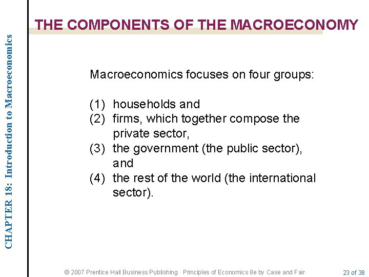 CHAPTER 18: Introduction to Macroeconomics THE COMPONENTS OF THE MACROECONOMY Macroeconomics focuses on four