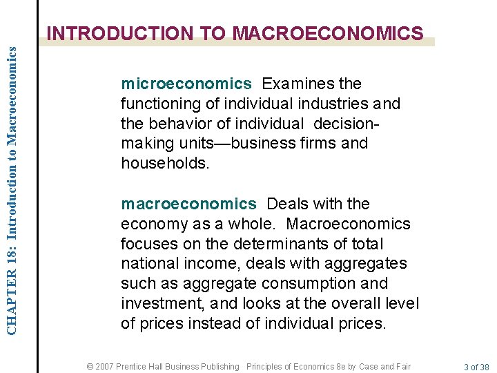 CHAPTER 18: Introduction to Macroeconomics INTRODUCTION TO MACROECONOMICS microeconomics Examines the functioning of individual