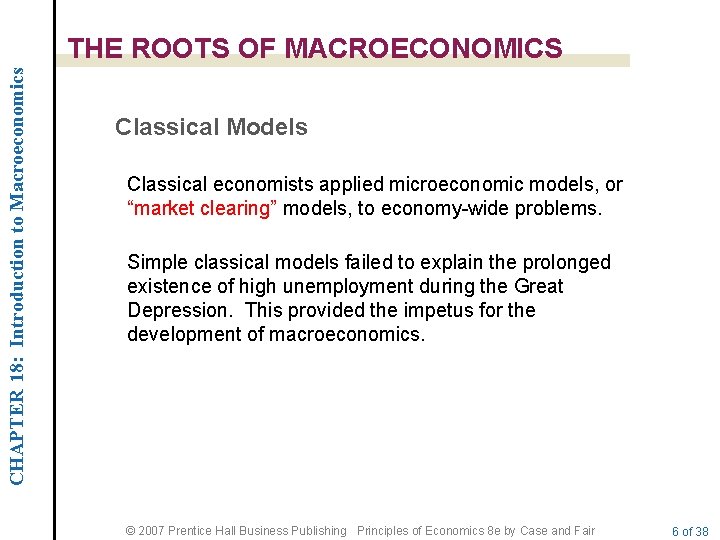 CHAPTER 18: Introduction to Macroeconomics THE ROOTS OF MACROECONOMICS Classical Models Classical economists applied