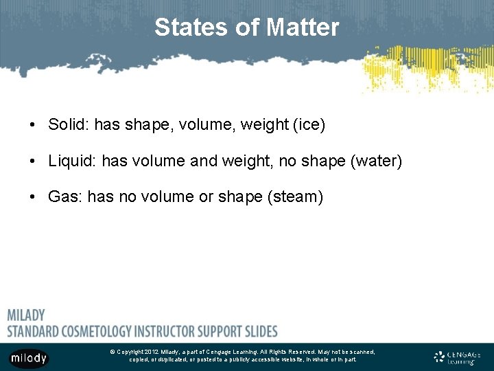States of Matter • Solid: has shape, volume, weight (ice) • Liquid: has volume