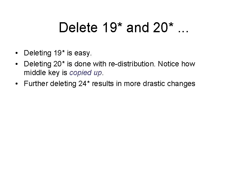 Delete 19* and 20*. . . • Deleting 19* is easy. • Deleting 20*