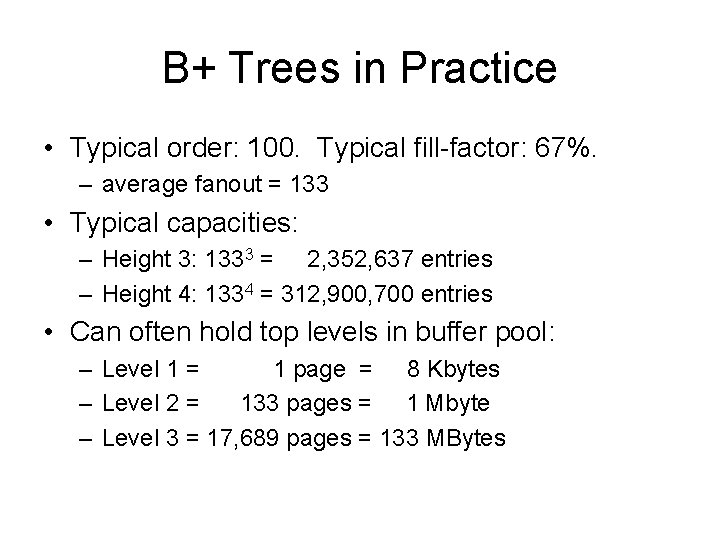 B+ Trees in Practice • Typical order: 100. Typical fill-factor: 67%. – average fanout
