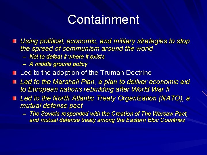 Containment Using political, economic, and military strategies to stop the spread of communism around