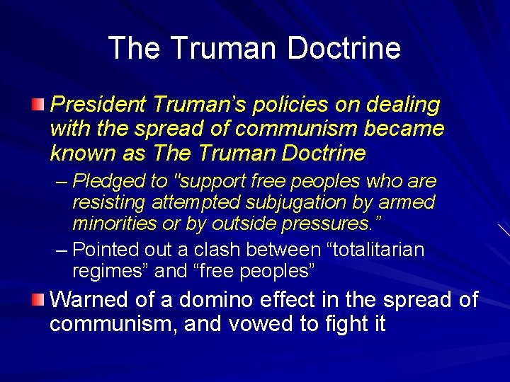 The Truman Doctrine President Truman’s policies on dealing with the spread of communism became