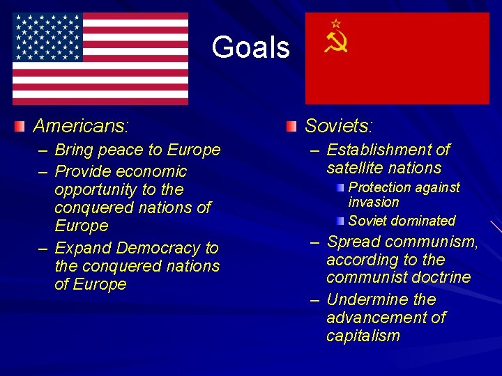 Goals Americans: – Bring peace to Europe – Provide economic opportunity to the conquered