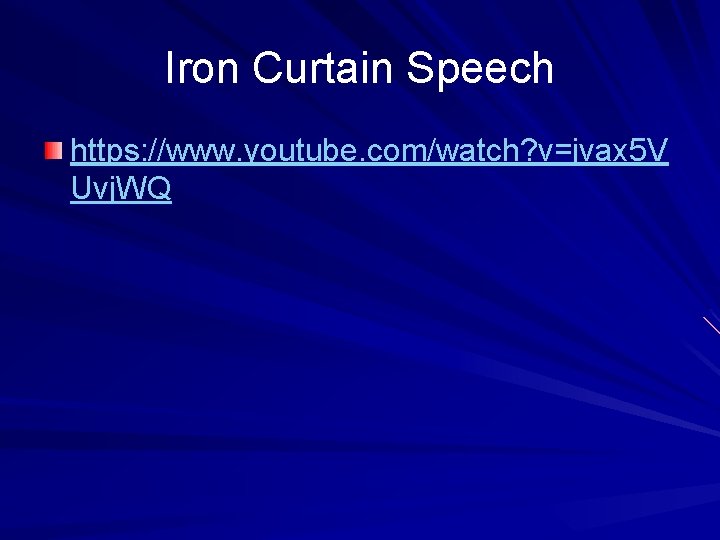 Iron Curtain Speech https: //www. youtube. com/watch? v=jvax 5 V Uvj. WQ 