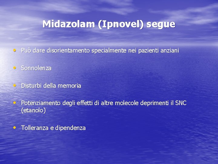 Midazolam (Ipnovel) segue • Può dare disorientamento specialmente nei pazienti anziani • Sonnolenza •