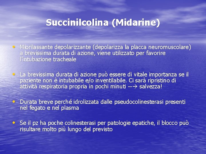 Succinilcolina (Midarine) • Miorilassante depolarizzante (depolarizza la placca neuromuscolare) a brevissima durata di azione,