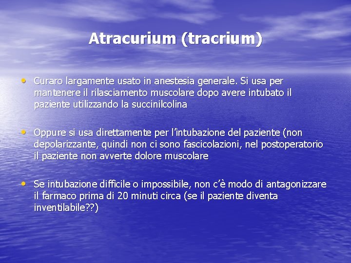 Atracurium (tracrium) • Curaro largamente usato in anestesia generale. Si usa per mantenere il