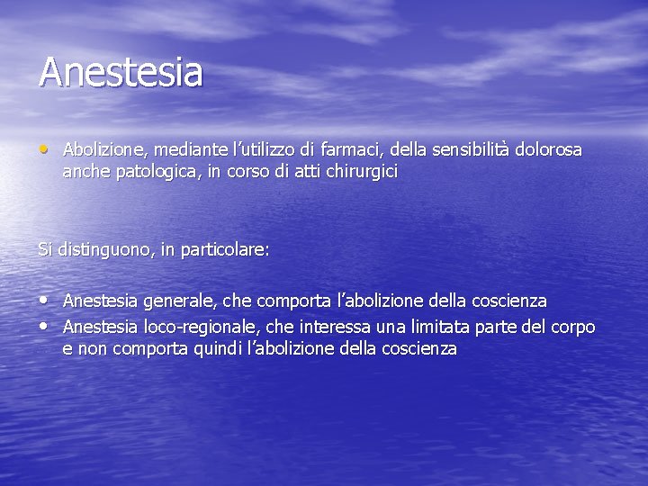 Anestesia • Abolizione, mediante l’utilizzo di farmaci, della sensibilità dolorosa anche patologica, in corso