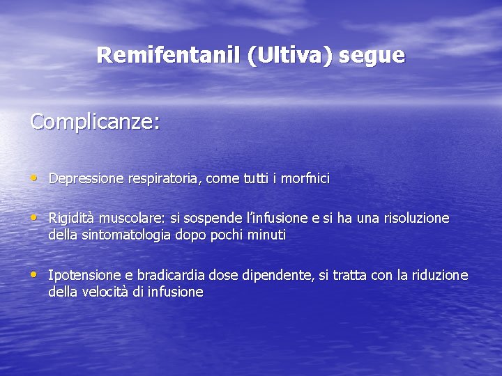 Remifentanil (Ultiva) segue Complicanze: • Depressione respiratoria, come tutti i morfnici • Rigidità muscolare: