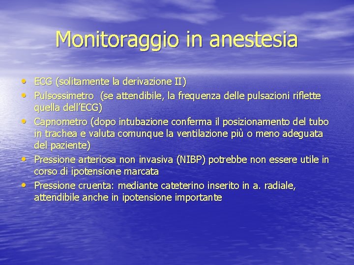 Monitoraggio in anestesia • ECG (solitamente la derivazione II) • Pulsossimetro (se attendibile, la