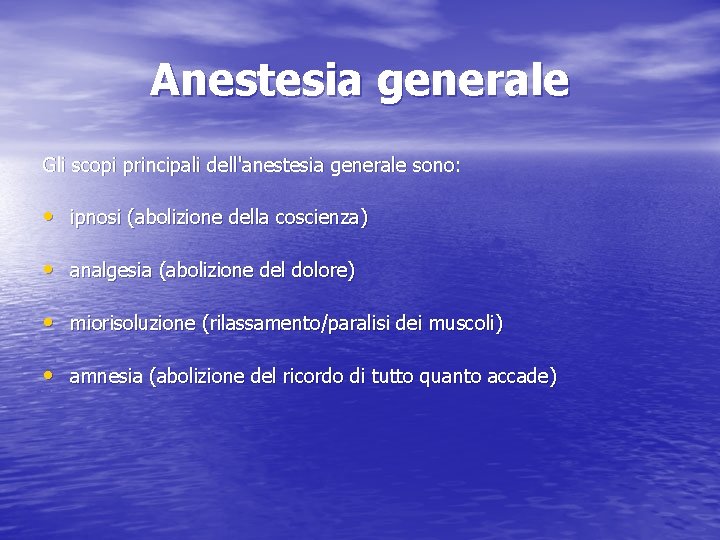 Anestesia generale Gli scopi principali dell'anestesia generale sono: • ipnosi (abolizione della coscienza) •