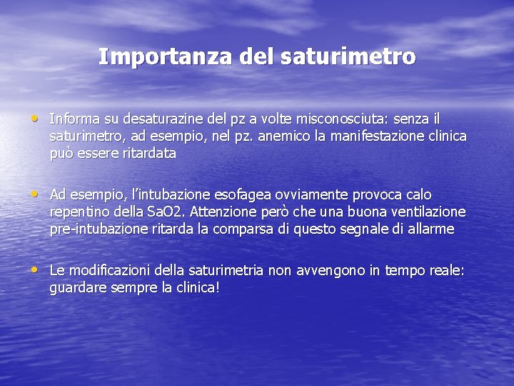 Importanza del saturimetro • Informa su desaturazine del pz a volte misconosciuta: senza il