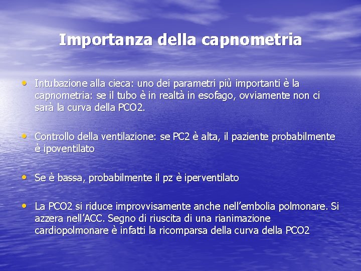 Importanza della capnometria • Intubazione alla cieca: uno dei parametri più importanti è la