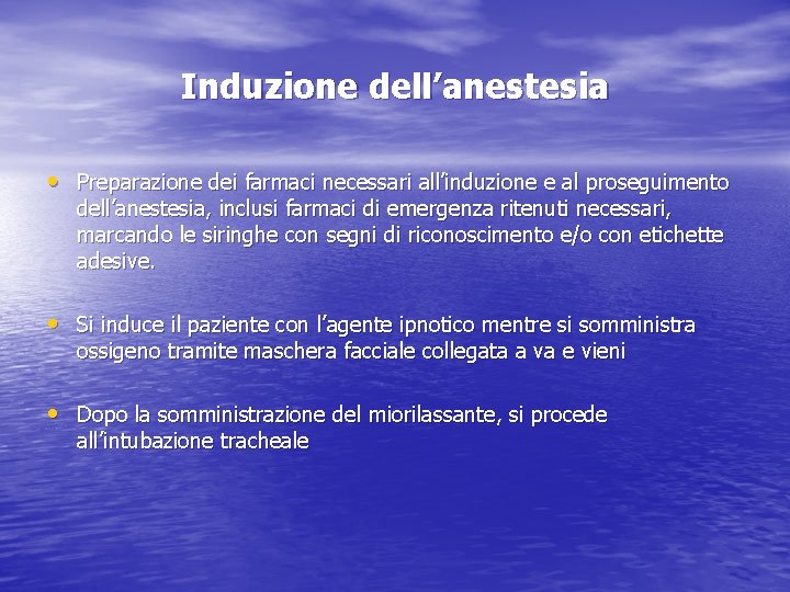 Induzione dell’anestesia • Preparazione dei farmaci necessari all’induzione e al proseguimento dell’anestesia, inclusi farmaci