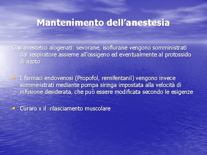 Mantenimento dell’anestesia Gas anestetici alogenati: sevorane, isoflurane vengono somministrati dal respiratore assieme all’ossigeno ed