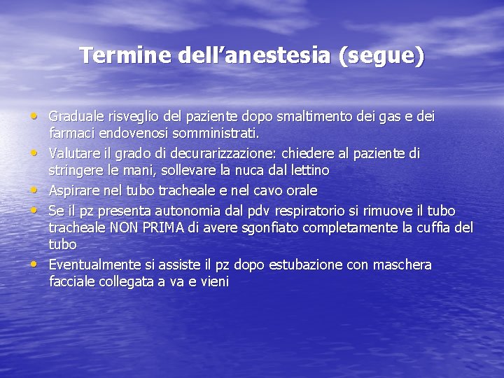 Termine dell’anestesia (segue) • Graduale risveglio del paziente dopo smaltimento dei gas e dei