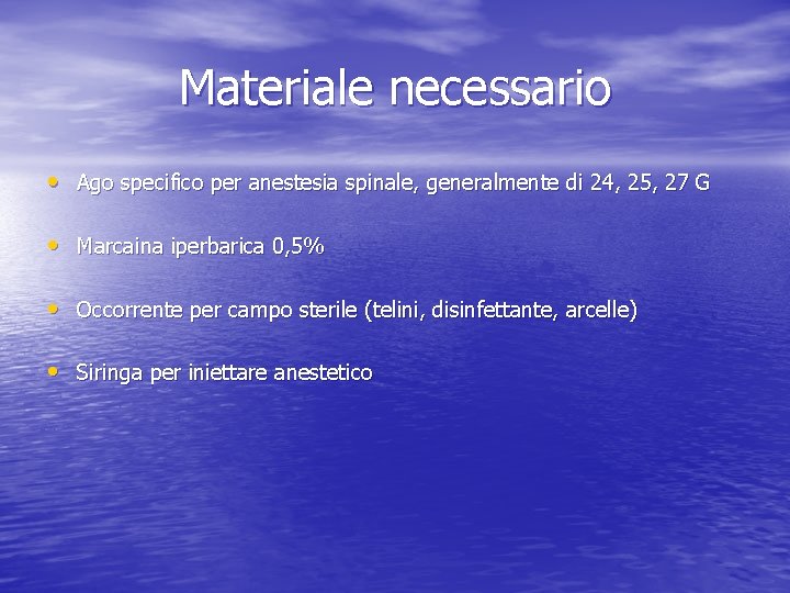 Materiale necessario • Ago specifico per anestesia spinale, generalmente di 24, 25, 27 G