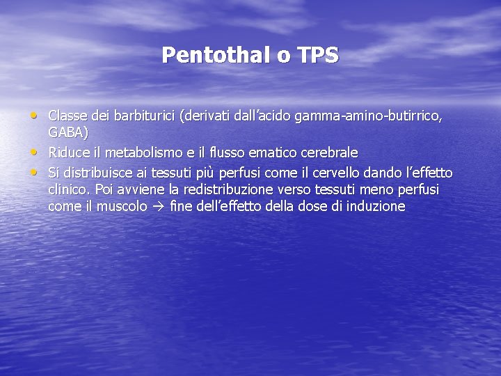 Pentothal o TPS • Classe dei barbiturici (derivati dall’acido gamma-amino-butirrico, • • GABA) Riduce