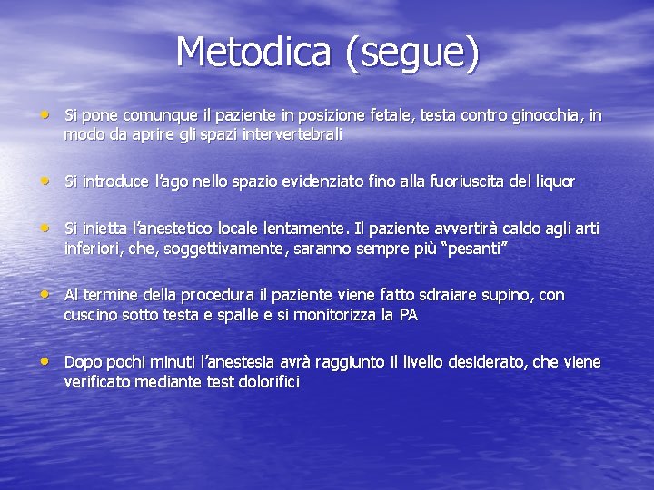 Metodica (segue) • Si pone comunque il paziente in posizione fetale, testa contro ginocchia,