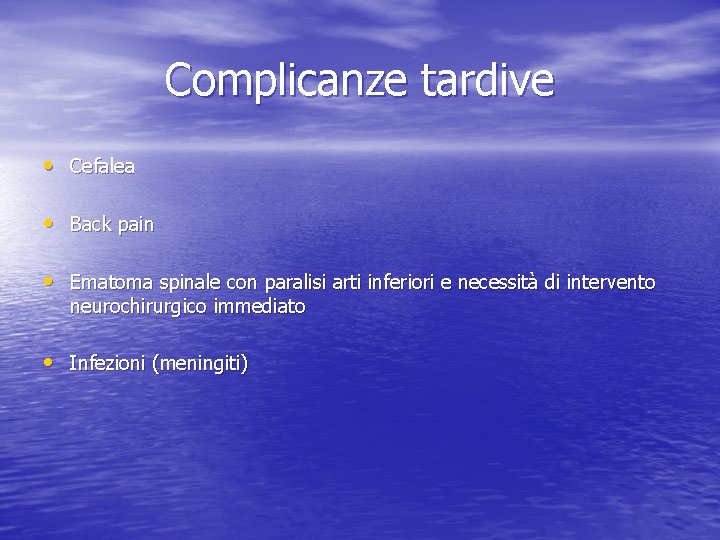 Complicanze tardive • Cefalea • Back pain • Ematoma spinale con paralisi arti inferiori