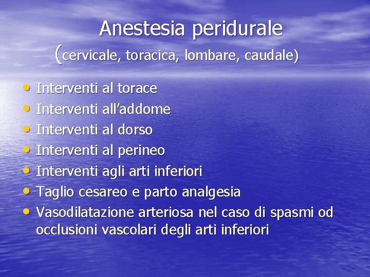 Anestesia peridurale (cervicale, toracica, lombare, caudale) • Interventi al torace • Interventi all’addome •