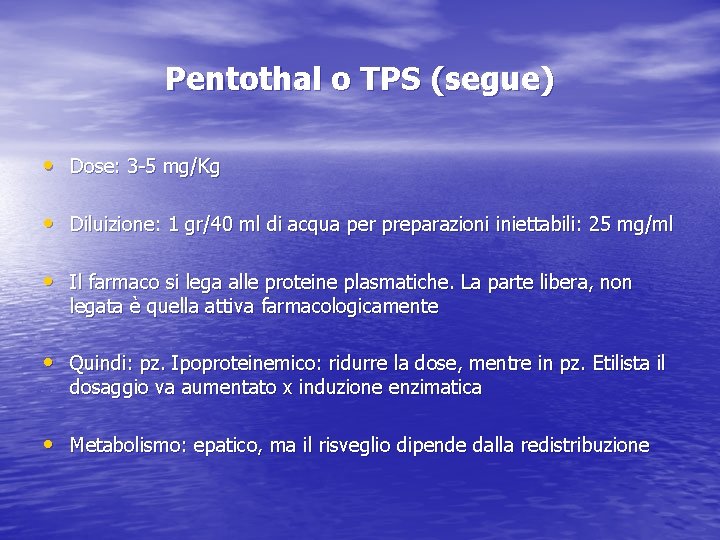 Pentothal o TPS (segue) • Dose: 3 -5 mg/Kg • Diluizione: 1 gr/40 ml
