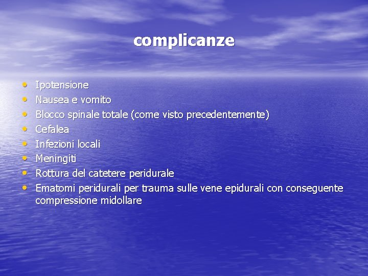 complicanze • • Ipotensione Nausea e vomito Blocco spinale totale (come visto precedentemente) Cefalea