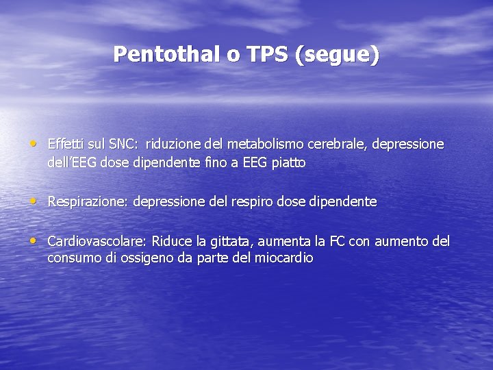 Pentothal o TPS (segue) • Effetti sul SNC: riduzione del metabolismo cerebrale, depressione dell’EEG