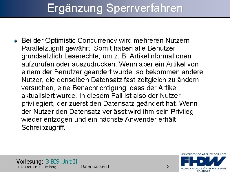 Ergänzung Sperrverfahren Bei der Optimistic Concurrency wird mehreren Nutzern Parallelzugriff gewährt. Somit haben alle