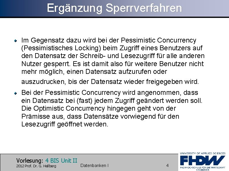 Ergänzung Sperrverfahren Im Gegensatz dazu wird bei der Pessimistic Concurrency (Pessimistisches Locking) beim Zugriff