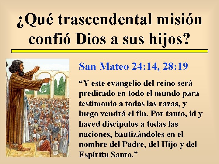 ¿Qué trascendental misión confió Dios a sus hijos? San Mateo 24: 14, 28: 19