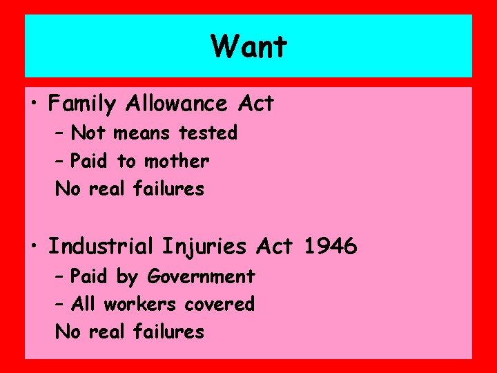 Want • Family Allowance Act – Not means tested – Paid to mother No