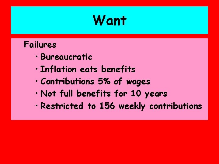 Want Failures • Bureaucratic • Inflation eats benefits • Contributions 5% of wages •
