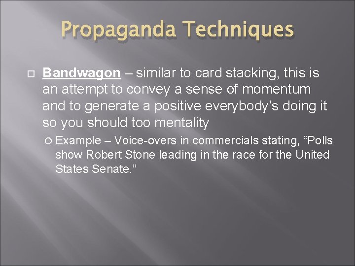 Propaganda Techniques Bandwagon – similar to card stacking, this is an attempt to convey