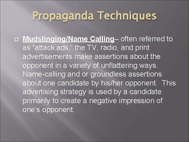Propaganda Techniques Mudslinging/Name Calling– often referred to as “attack ads, ” the TV, radio,