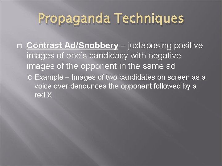 Propaganda Techniques Contrast Ad/Snobbery – juxtaposing positive images of one’s candidacy with negative images